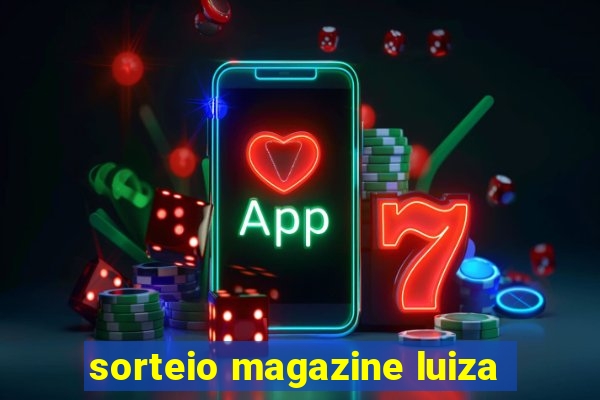 sorteio magazine luiza